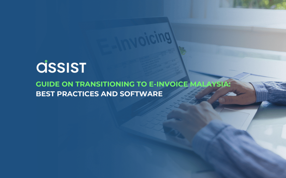 Comprehensive Guide on Transitioning to E-Invoice Malaysia: Best Practices and Software