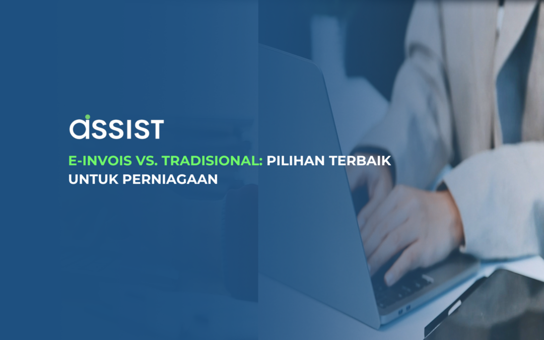 E-Invois vs. Tradisional: Pilihan Terbaik untuk Perniagaan