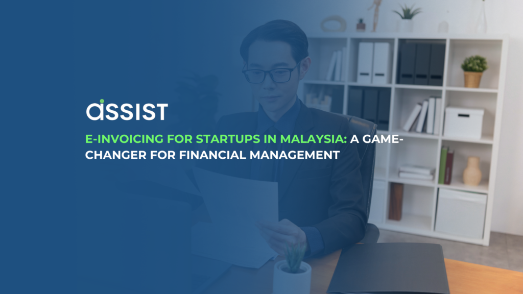 E-Invoicing for Startups in Malaysia: A Game-Changer for Financial Management