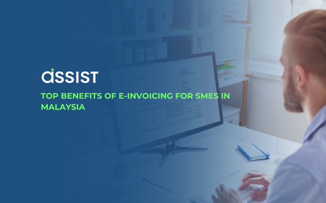 Top Benefits of E-Invoicing for SMEs in Malaysia