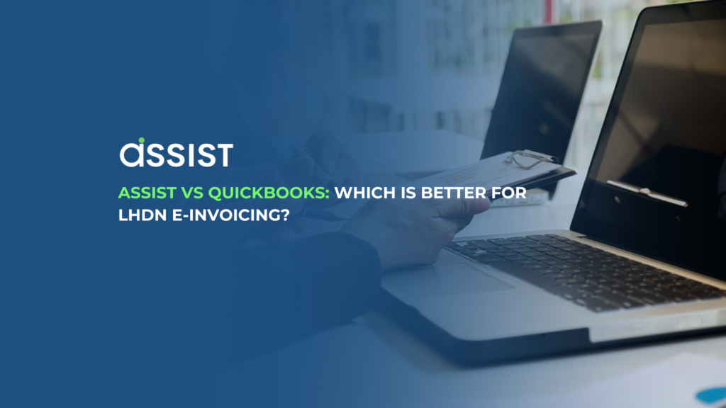ASSIST vs QuickBooks: Which Is Better for LHDN E-Invoicing?