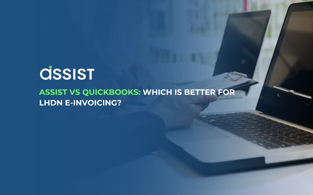 ASSIST vs QuickBooks: Which Is Better for LHDN E-Invoicing?