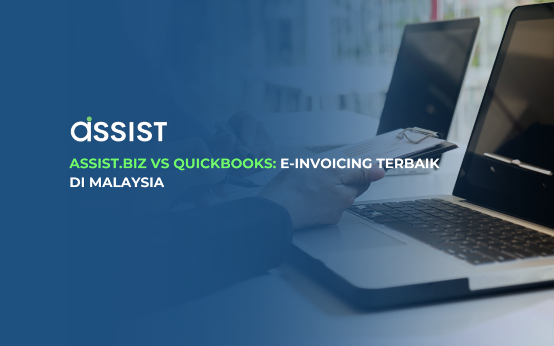 Assist.Biz vs QuickBooks: E-Invoicing Terbaik di Malaysia
