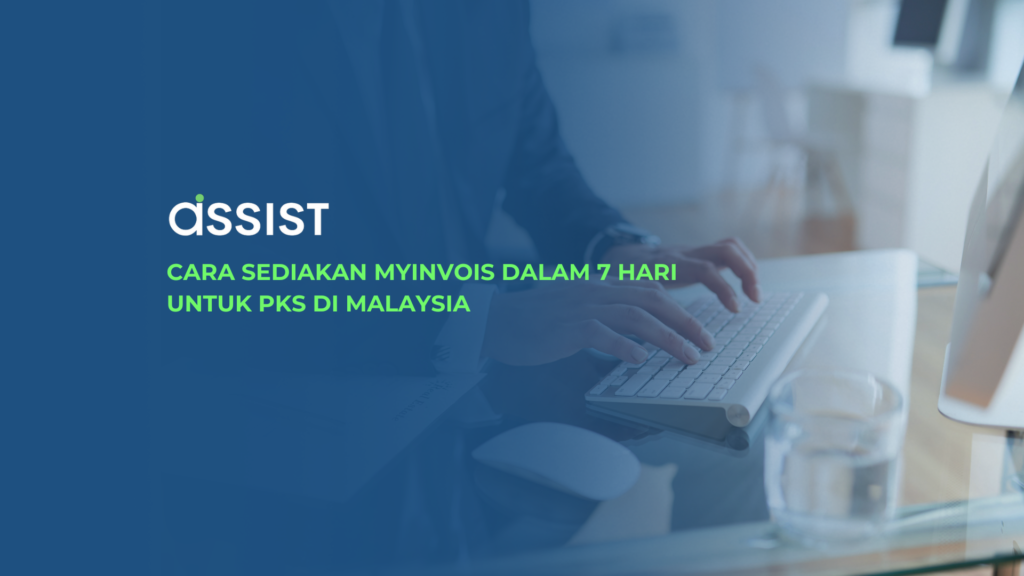 Cara Sediakan MyInvois Dalam 7 Hari untuk PKS di Malaysia