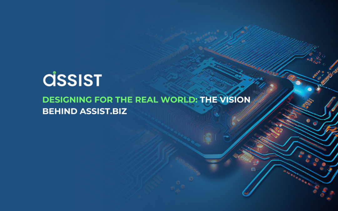 Designing for the Real World: The Vision Behind ASSIST.biz