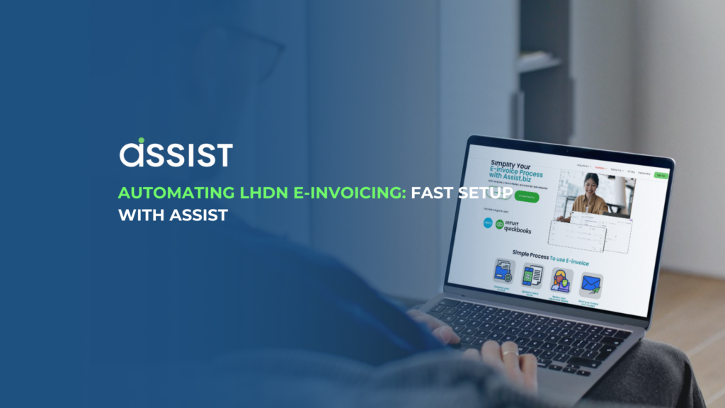 Automating LHDN E-Invoicing: Fast Setup with ASSIST