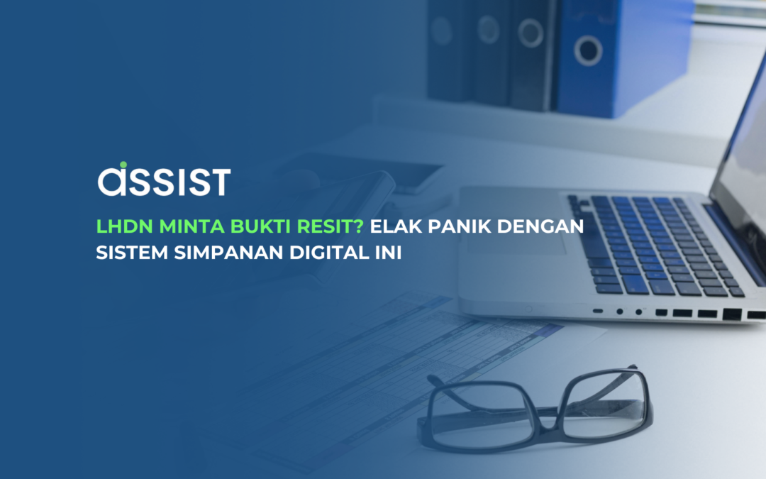 LHDN Minta Bukti Resit? Elak Panik dengan Sistem Simpanan Digital Ini